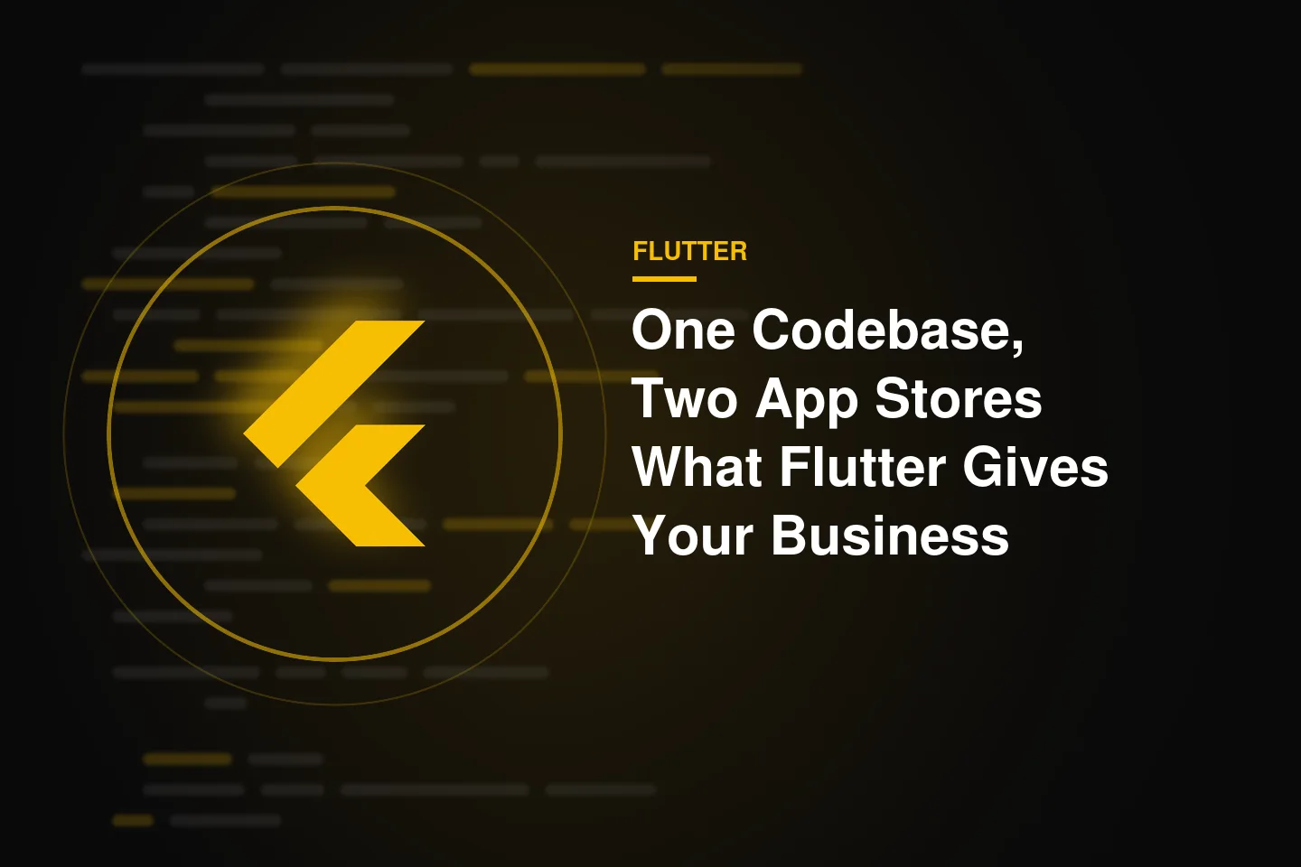 One Codebase, Two App Stores: What Flutter Really Gives Your Business