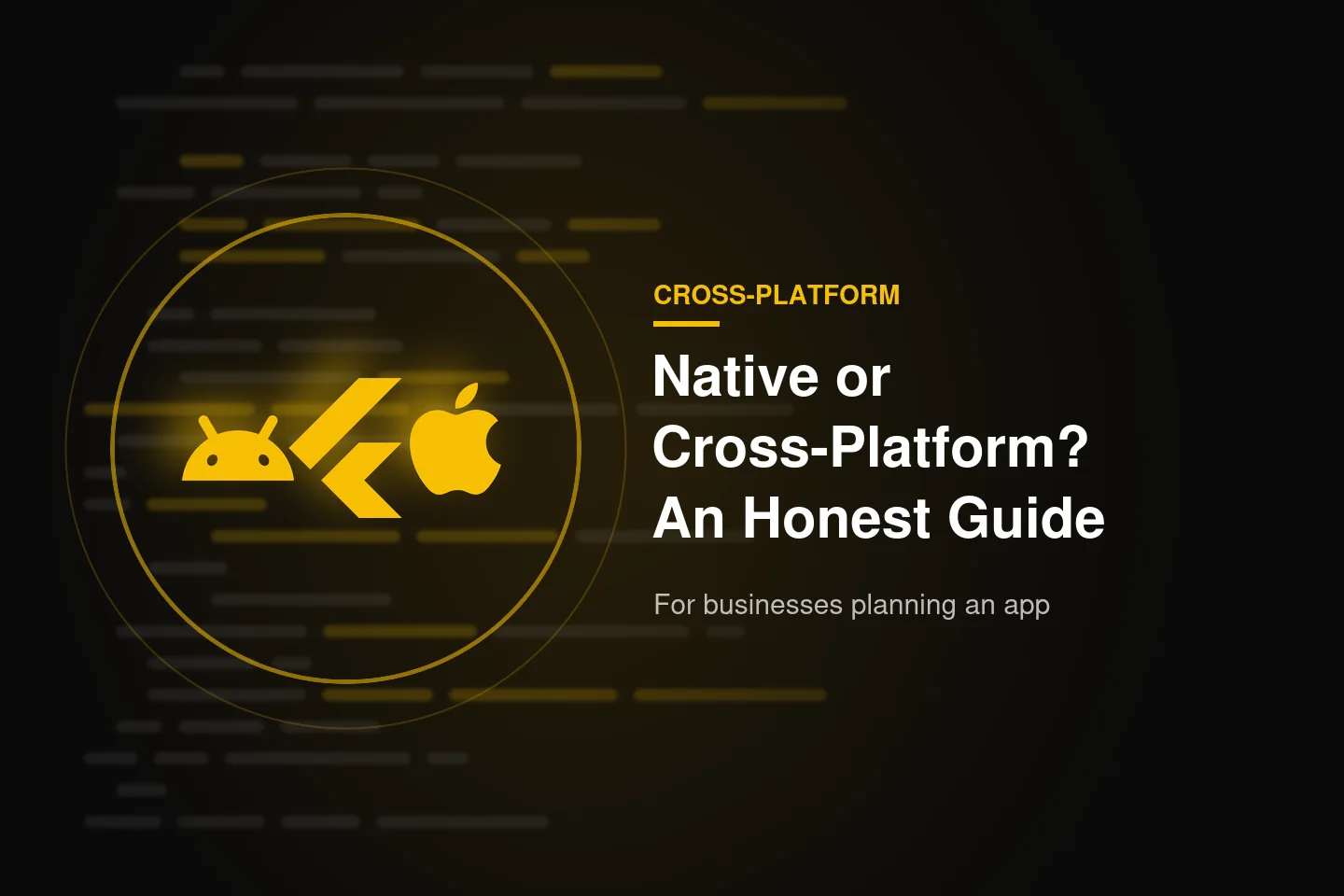 Native or Cross-Platform? An Honest Guide for Businesses Planning an App