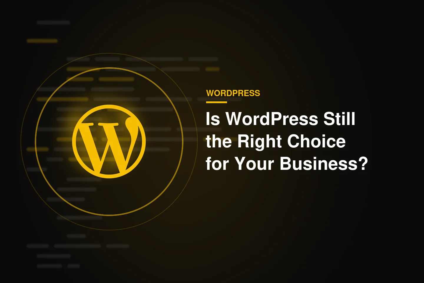 Is WordPress Still the Right Choice for a Business Website? Here's Why I Say Yes